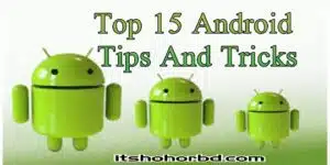 ১৫ সেরা এন্ড্রয়েড টিপস এবং ট্রিকস