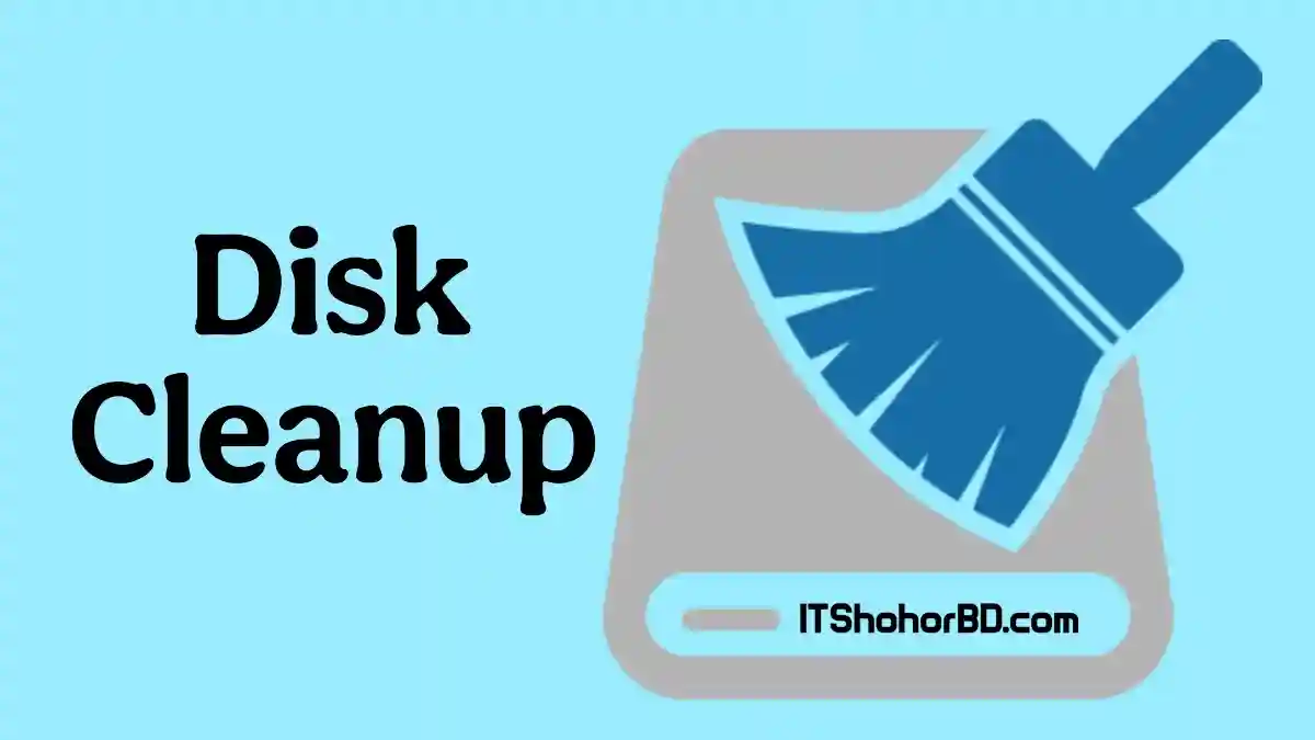 disk cleanup ডিক্স ক্লিনআপ itshohorbd